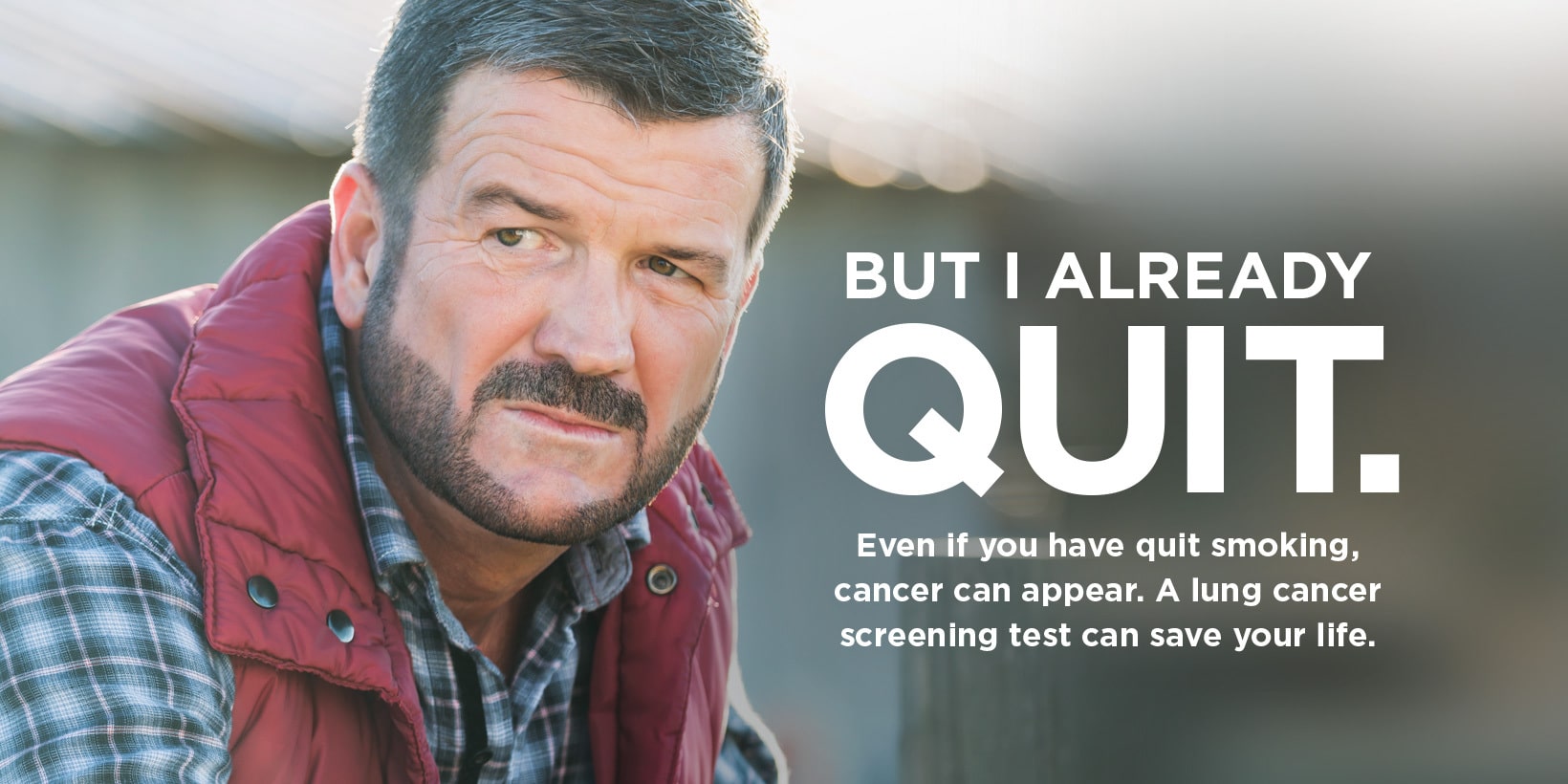 But I already quite. Even if you have quit smoking, cancer can appear. A lung cancer screening test can save your life.