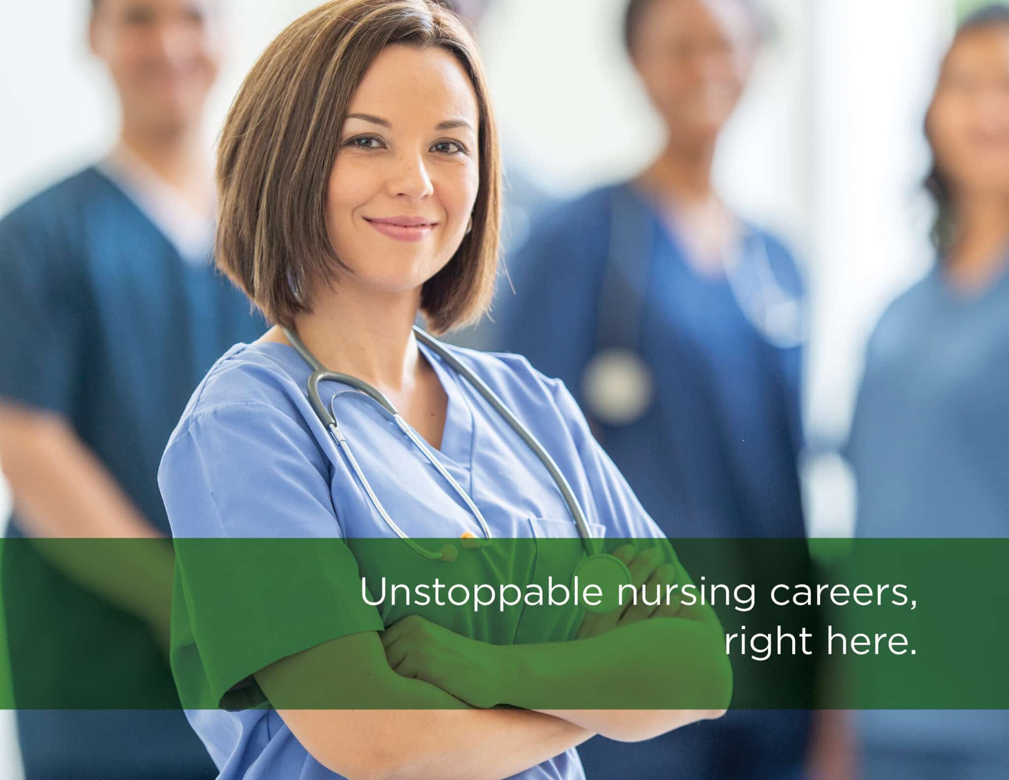 Unstoppable Nursing careers, right here.